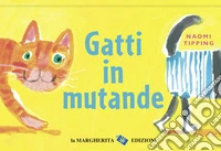 Gatti in mutande. Ediz. a colori libro