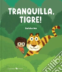 Tranquilla, tigre! Ediz. a colori libro