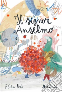 Il signor Anselmo. Ediz. a colori libro