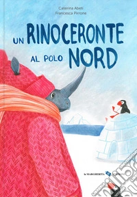 Un rinoceronte al Polo Nord. Ediz. a colori libro
