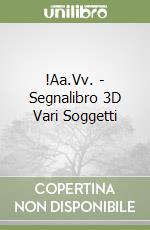 !Aa.Vv. - Segnalibro 3D Vari Soggetti libro