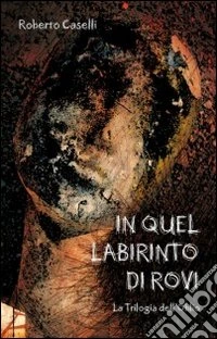 In quel labirinto di rovi. La trilogia dell'oblio libro