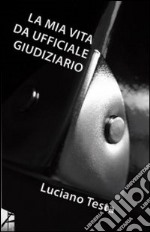 La mia vita da ufficiale giudiziario libro