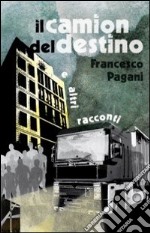 Il camion del destino e altri racconti libro