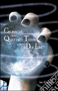 Cronache delle quattro terre e delle due lune libro