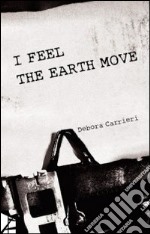 I fell the earth move. Ediz. italiana libro