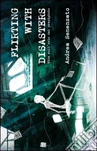 Flirting with disaster. Vite sull'orlo del precipizio libro