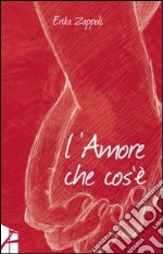 L'amore che cos'è libro