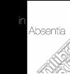 In absentia. Ediz. illustrata libro