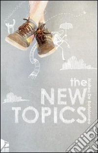 The new topics. La normalità è talmente folle da obbligarci a prendere appunti dettagliati perchè i nostri racconti risultino credibili libro