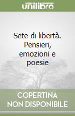 Sete di libertà. Pensieri, emozioni e poesie libro