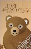 Le fiabe dell'orso Silvia libro