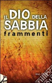 Il dio della sabbia. Frammenti libro