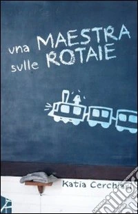Una maestra sulle rotaie libro