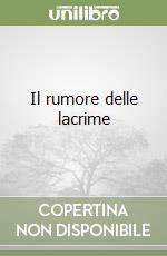 Il rumore delle lacrime libro