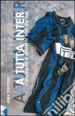 A tutta Inter. Calciopoli e dintorni visti da noi libro