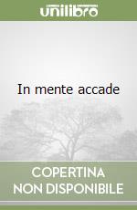 In mente accade libro