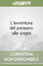 L'avventura del pensiero alle origini libro
