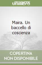 Maira. Un baccello di coscienza libro