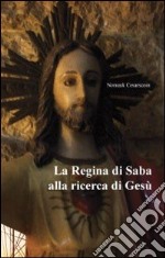 La regina di Saba alla ricerca di Gesù libro