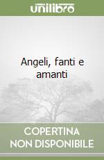 Angeli, fanti e amanti