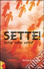 Sette! Sette volte sette! libro