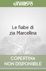 Le fiabe di zia Marcellina libro