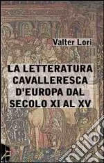 La letteratura cavalleresca d'Europa dal secolo XI al XV libro