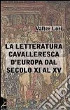 La letteratura cavalleresca d'Europa dal secolo XI al XV libro