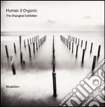 Human 2 organic. The Shangai exhibition. Ediz. italiana