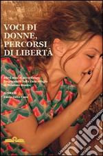 Voci di donne, percorsi di libertà. Dieci anni di accoglienza. L'esperienza della casa rifugio di telefono donna libro