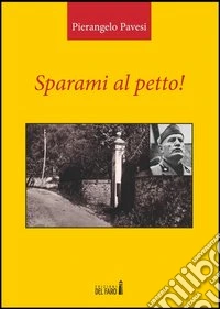 Sparami al petto! libro