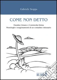Come non detto. Paradiso umano e commedia divina libro