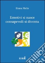 Emotivi si nasce consapevoli si diventa libro