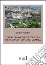 Culture organizzative e contesti di formazione del dirigente scolastico libro