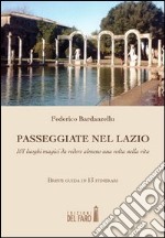 Passeggiate nel Lazio. 101 luoghi magici da vedere almeno una volta nella vita libro