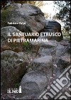 Il santuario etrusco di Pietramarina libro di Volpi Fabrizio