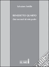 Benedetto Quarto. Dai racconti di mio padre libro