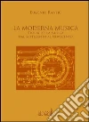 La moderna musica. Storia della musica dal Settecento al Novecento libro