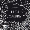 Luci e ombre. Audiolibro. CD Audio formato MP3. Ediz. integrale libro