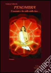 Penombra. L'oscurità è la culla della luce... libro