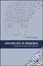 Goccioline di memoria. I sentimenti al tempo dell'Alzheimer libro