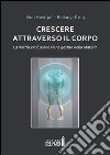 Crescere attraverso il corpo. La nostra evoluzione viene gestita nella materia libro