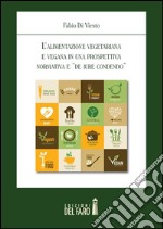 L'alimentazione vegetariana e vegana in una prospettiva normativa e «de iure condendo» libro