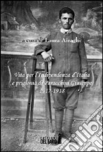 Vita per l'Indipendenza d'Italia e prigionia di Paracchini Giuseppe 1917-1918 libro