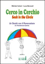 Cerco in cerchio. 25 giochi con il paracadute. Ediz. italiana e inglese libro