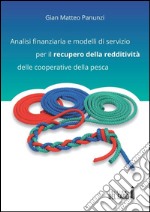 Analisi finanziaria e modelli di servizio per il recupero della redditività delle cooperative della pesca libro