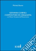 Giovanni Gabrieli compositore ed organista e la musica veneziana del Rinascimento libro