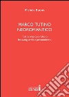 Marco Tutino neoromantico. Testro musicale italiano fra avanguardia e postmoderno libro di Buono Michela