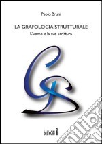 La grafologia strutturale. L'uomo e la sua scritura libro